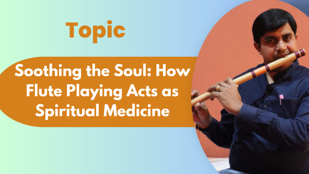 Soothing the Soul: How Flute Playing Acts as Spiritual Medicine